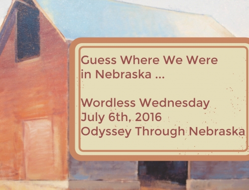 7-6-16 Wordless Wednesday: Where Were We in Nebraska?